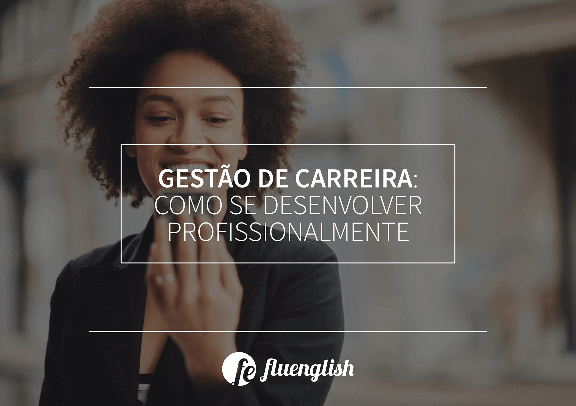 Gestão De Carreira: Como Se Desenvolver Profissionalmente